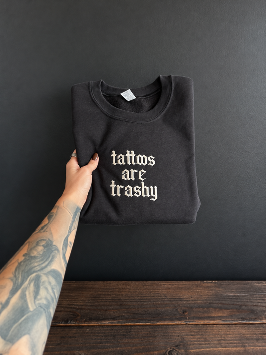 Tattoos Are Trashy | Crewneck Sweatshirt